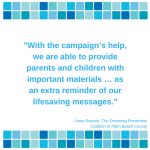 With the campaign's help, we are able to provide parents and children with important materials ... as an extra reminder of our lifesaving messages.
